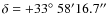 $\delta = +33\hbox {$^\circ $ }58'16.7''$