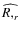 $\widehat{R,_r}$