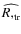 $\widehat{R,_{\rm tr}}$
