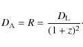 \begin{displaymath}D_{\rm A} = R = \frac{D_{\rm L}}{(1+z)^2}\cdot
\end{displaymath}
