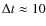 $\Delta t \approx 10$