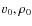 $v_0, \rho_0$