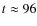 $t \approx 96$