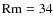 ${\rm Rm}=34$