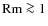 ${\rm Rm}\ga1$