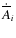 $\dot{\overline{A}}_i$