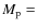 $M_{\rm p}=$