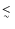 $\mathrel{\lower0.6ex\hbox{$\buildrel {\textstyle <}\over{\scriptstyle \sim}$ }}$