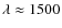 $\lambda \approx 1500$