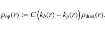 \begin{displaymath}%
\rho_{\rm op}(r) := C \left(k_{{b}}(r) - k_{y}(r) \right) \rho_{\rm dust}(r).
\end{displaymath}
