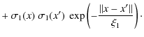 $\displaystyle +~ \sigma_{1}(x)~\sigma_{1}(x')~
\exp\left(-\frac{\Vert x -x'\Vert}{\xi_{1}}\right)\cdot$