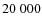 $20\;000$