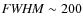 ${\it FWHM} \sim 200$