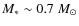$M_*\sim0.7\;M_{\odot}$