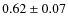 $0.62 \pm 0.07$