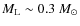 $M_{\rm L}\sim 0.3~M_{\odot}$