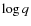 $\log q$