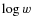 $\log w$