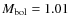 $M_{\rm bol}= 1.01$