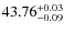 $43.76^{\rm +0.03}_{-0.09}$