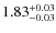 $1.83^{\rm +0.03}_{-0.03}$