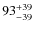 $93^{\rm +39}_{-39}$