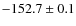 $-152.7 \pm 0.1$