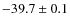 $-39.7 \pm 0.1$