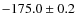 $-175.0 \pm 0.2$