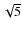 $\sqrt{5}$