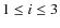 $1\leq i\leq3$