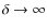 $\delta\rightarrow\infty$