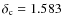 $\delta _{\rm c}=1.583$