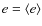 $e=\langle e\rangle$