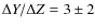 $\Delta Y / \Delta Z = 3 \pm 2 $