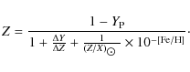 \begin{displaymath}
Z = \frac{1-Y_{\rm P}}{1+\frac{\Delta Y}{\Delta Z}+ \frac{1}{(Z/X)_{\hbox{$\odot$ }}} \times 10^{-{\rm [Fe/H]}}} \cdot
\end{displaymath}