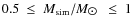 $0.5~\le~M_{\rm sim}/M_{\hbox{$\odot$ }}~\le~1$