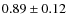$0.89 \pm 0.12$