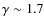$\gamma \sim 1.7$