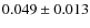 $0.049 \pm 0.013$