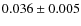 $0.036 \pm 0.005$
