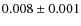 $0.008 \pm 0.001$