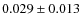 $0.029 \pm 0.013$
