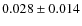 $0.028 \pm 0.014$