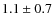 $1.1\pm0.7$