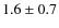 $1.6\pm0.7$