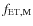 $f_{\rm ET,M}$