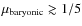 $\mu_{\rm baryonic} \gtrsim 1/5$