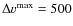 $\Delta v^{\rm max} = 500$