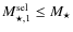 $M_{\star,1}^{\rm sel} \leq M_{\star}$